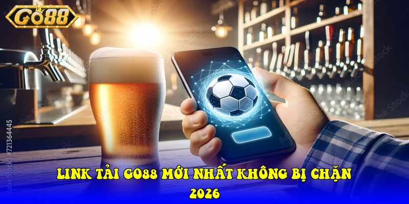 Link Tải Go88 Mới Nhất Không Bị Chặn 2026
